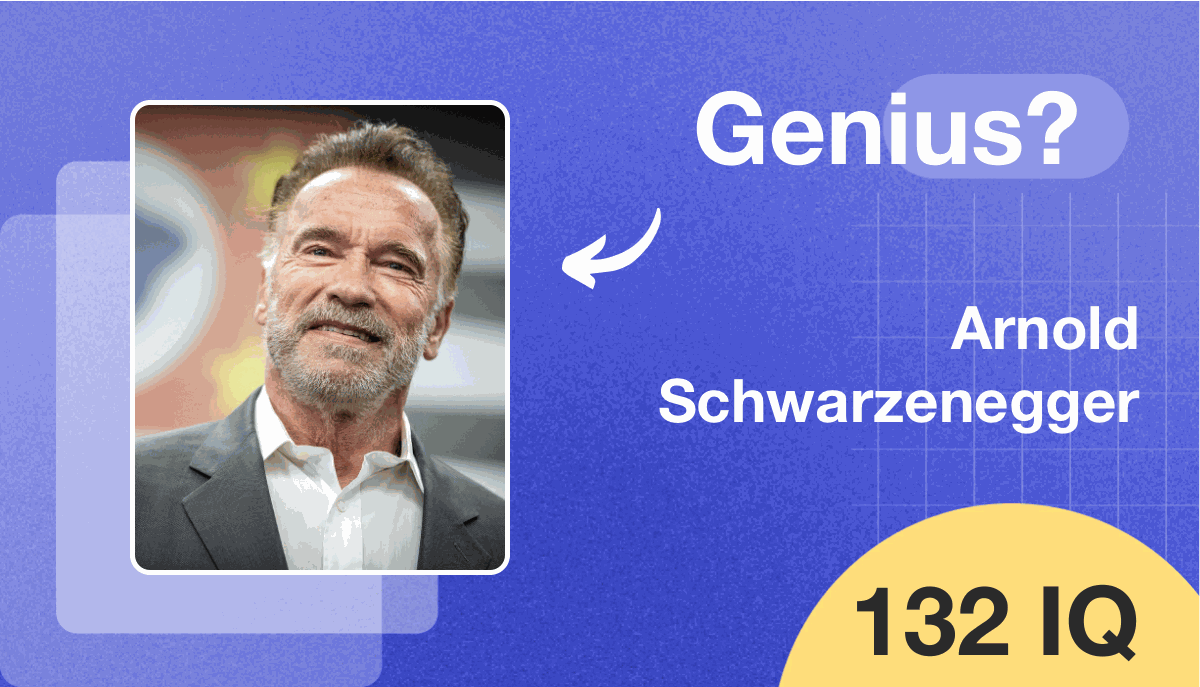 Arnold Schwarzenegger's IQ score is 132