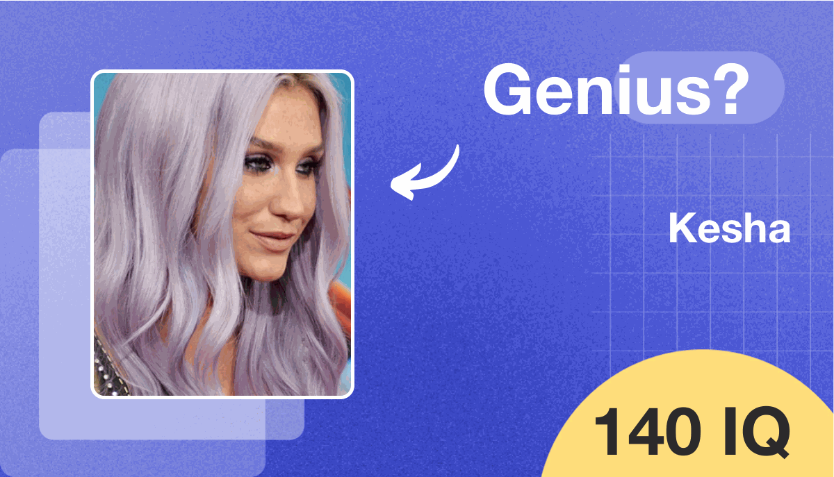 Kesha's IQ score is 140