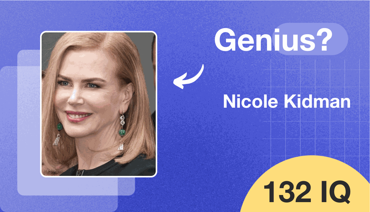 Nicole Kidman's IQ score is 132